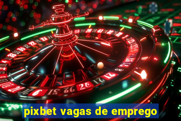 pixbet vagas de emprego